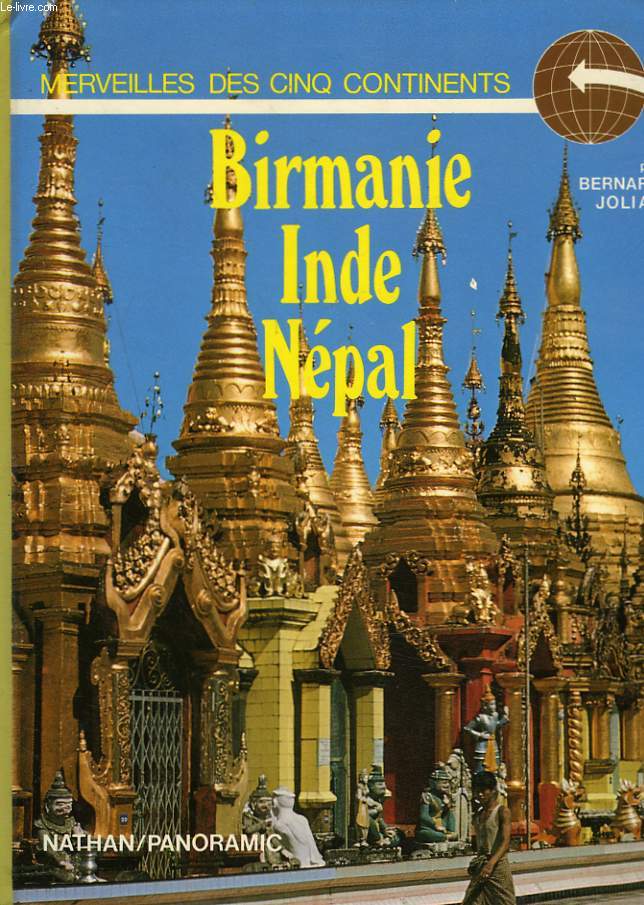 MERVEILLES DES CINQ CONTINENTS. BIRMANIE, INDE, NEPAL.