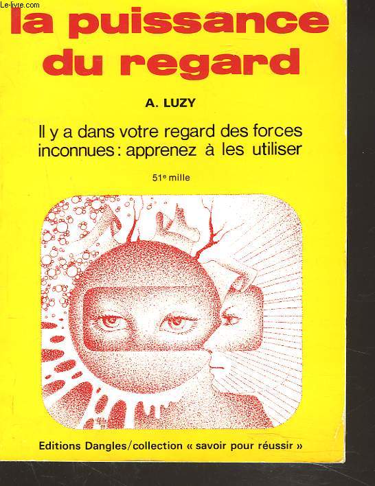 LA PUISSANCE DU REGARD. Il y a dans votre regard des forces inconnues : apprenez  les utiliser.