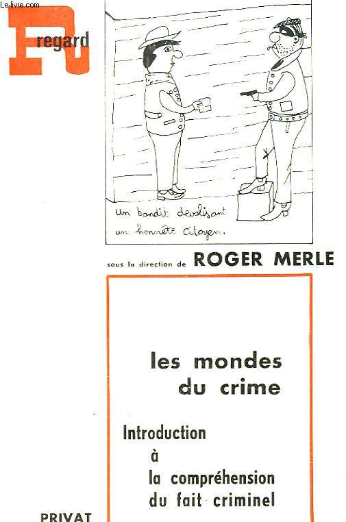 LES MONDES DU CRIME. INTRODUCTION A LA COMPREHENSION DU FAIT CRIMINEL