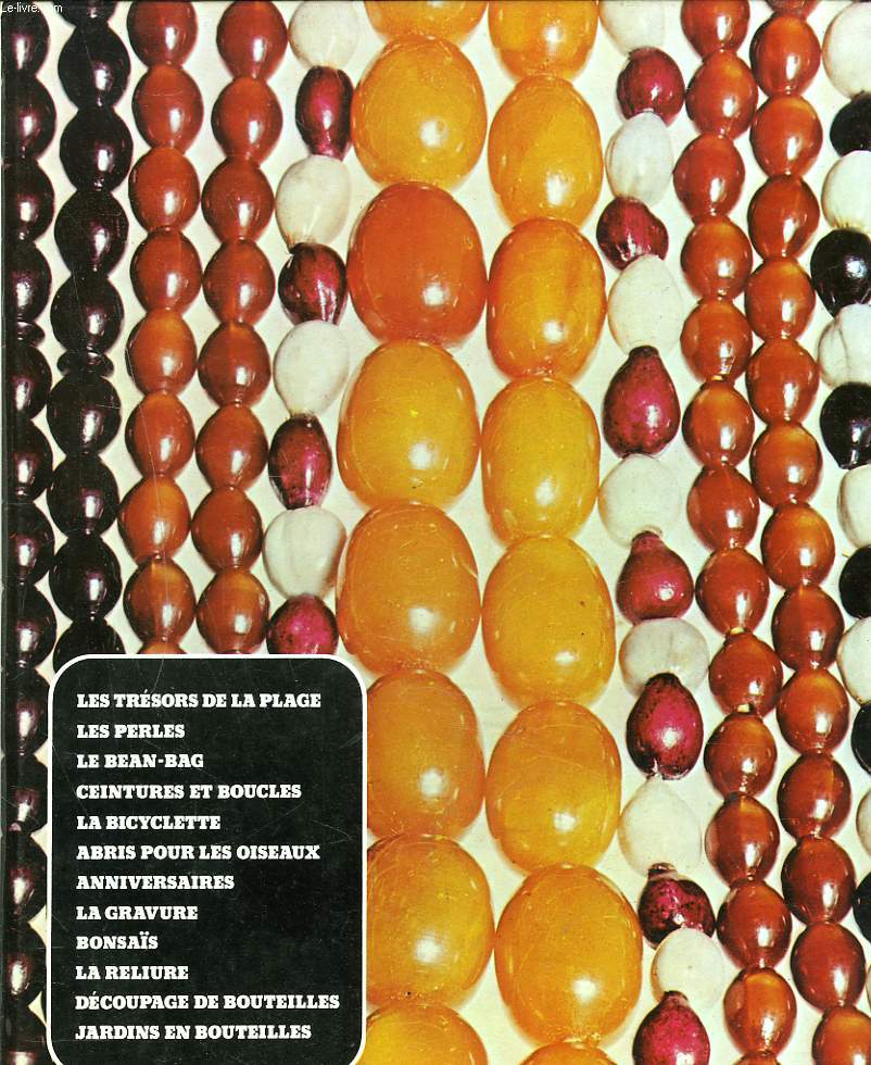 ARTISANAT ET LOISIRS. Les trsors de la plage, les perles, le bean-bag, ceintures et boucles, la bicyclette, abris pour les oiseaux, anniversaires, la gravue, bonsais, la reliure, decoupage de bouteilles, jardins en bouteilles.