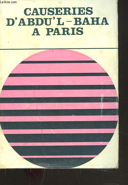 CAUSERIES D'ABDU'L-BAHA. RECUEIL DES CAUSERIES DONN2ES A PARIS PAR ABDU'L-BAHA EN 1911.