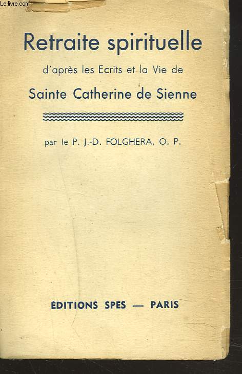 RETRAITE SPIRITUELLE D'APRES LES ECRITS ET LA VIE DE SAINTE CATHERINE DE SIENNE.