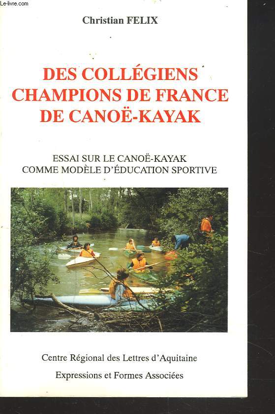DES COLLEGIENS CHAMPIONS DE FRANCE DE CANO-KAYAK. ESSAI SUR LE CANO-KAYAK COMME MODELE D'EDUCATION SPORTIVE.