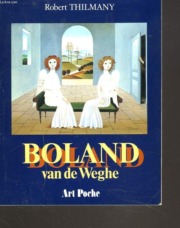 BOLAND VAN DE WEGHE. LES BEAUX REGARDS VOILES DE LA PEINTURE REVEE.