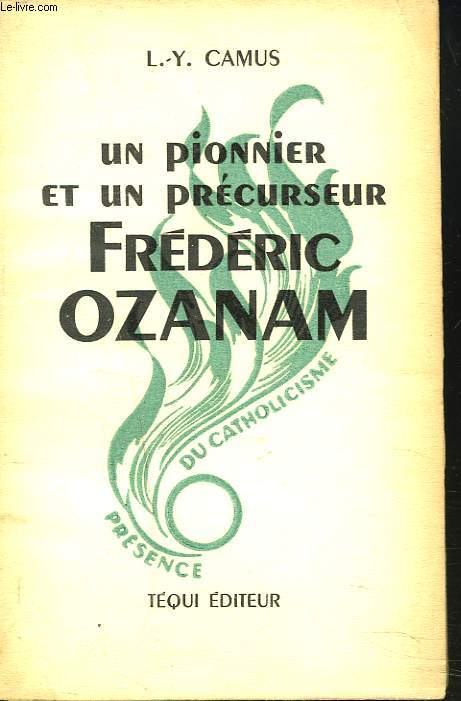 UN PIONNIER ET UN PRECURSEUR. FREDERIC OZANAM