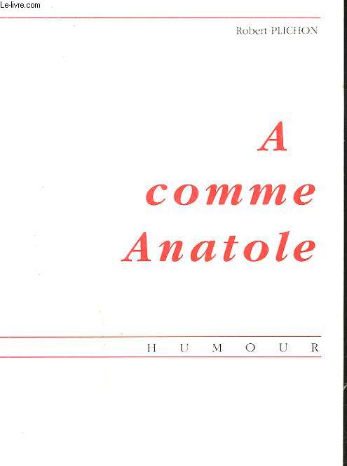 A comme ANATOLE. HUMOUR. + ENVOI DE L'AUTEUR.
