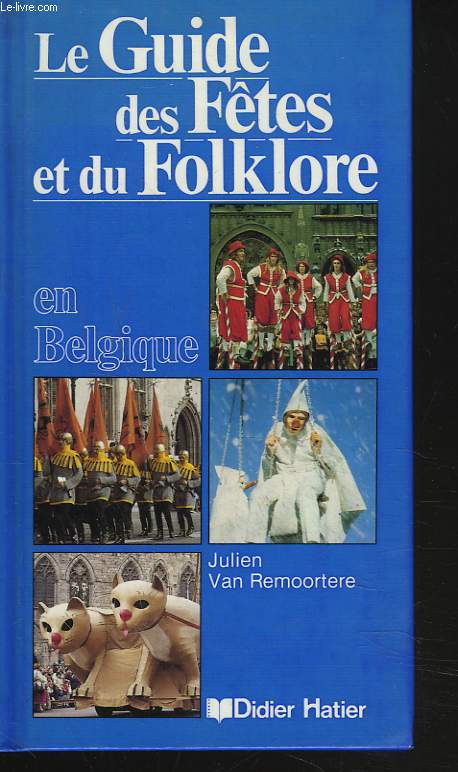 LE GUIDE DES FETES ET DU FOLKLORE EN BELGIQUE.DIDIER / HATIER