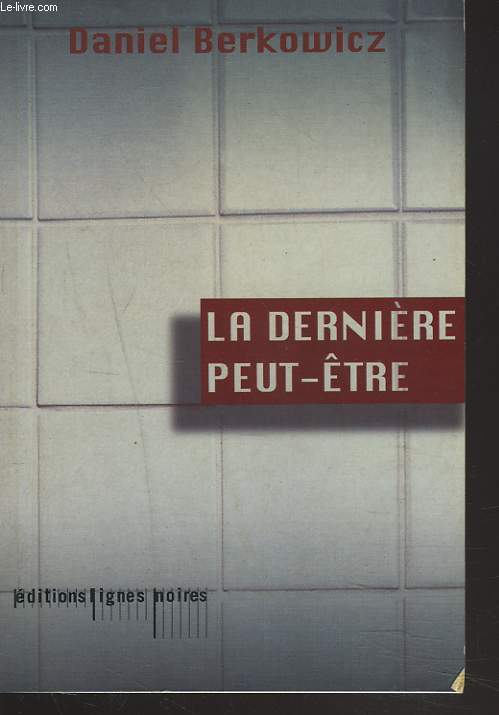 LA DERNIERE PEUT-TRE.