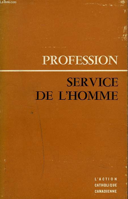 PROFESSION, SERVICE DE L'HOMME. ETUDE EN MARGE DU PROGRAMME D'ACTION 1960-61.