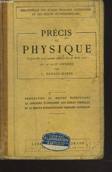 PRECIS DE PHYSIQUE. 1re, 2e et 3e annes. Prparation au Brevet lmentaire au concours d