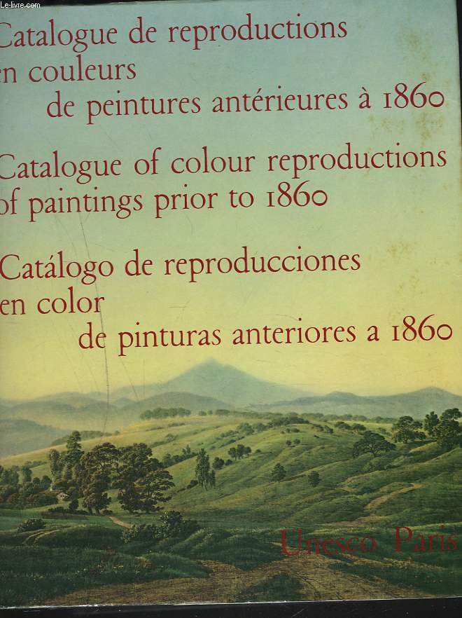 CATALOGUE DE REPRODUCTIONS EN COULEURS DE PEINTURES ANTERIEURES A 1860.