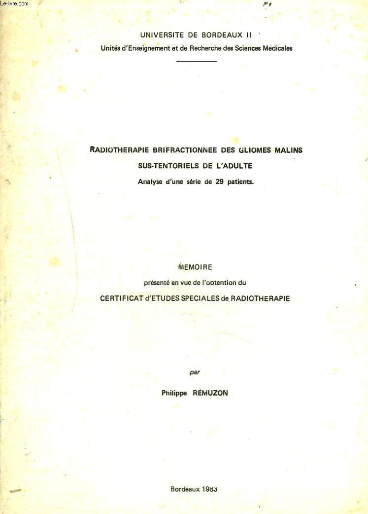 MEMOIRE POUR LE CERTIFICAT D'ETUDES SPECIALES DE RADIOTHERAPIE. RADITHERAPIE BRIFRACTIONNEE DES GLIOMES MMALINS SUS-TENTORIELS DE L'ADULTE. ANALYUSE D'UNE SERIE DE 29 PATIENTS.