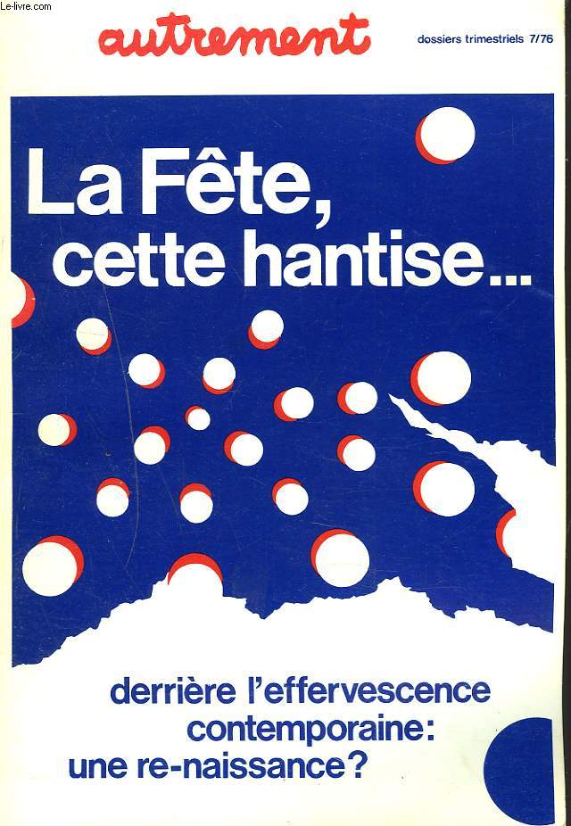 LA FTE, CETTE HANTISE... DERRIERE L'EFFERVESCENCE CONTEMPORAINE : UNE RE-NAISSANCE ? DOSSIER TRIMESTRIEL N7, NOV. 1976.