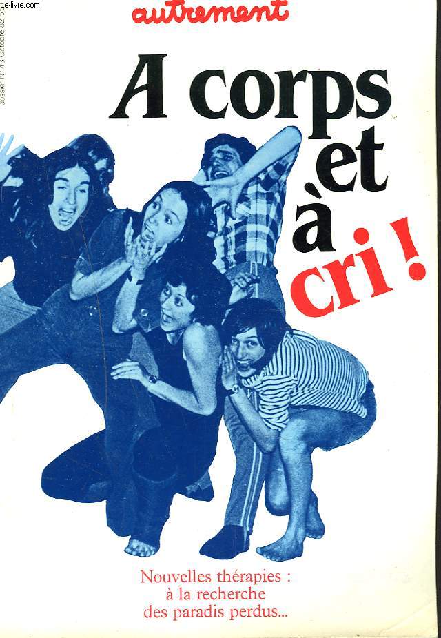 A CORPS ET A CRI  NOUVELLES THERAPIES : A LA RECHERCHE DES PARADIS PERDUS... DOSSIER N43, OCT. 1982.