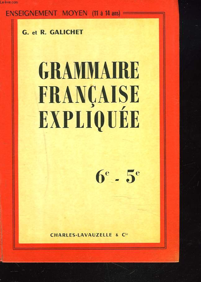GRAMMAIRE FRANCAISE EXPLIQUEE. 6e, 5e.