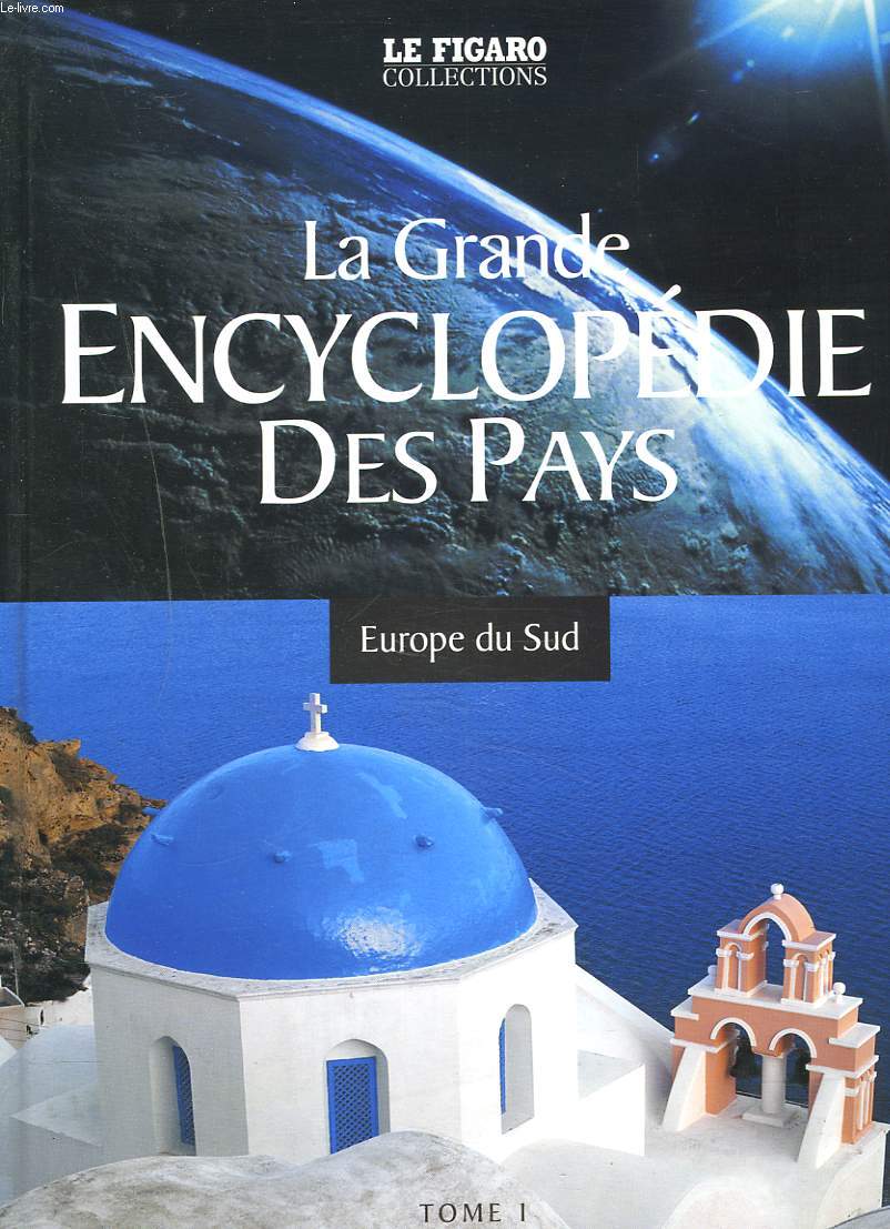 LA GRANDE ENCYCLOPEDIE DES PAYS. TOME 1. EUROPE DU SUD.