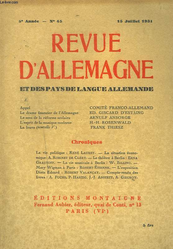 REVUE D'ALLEMAGNE ET DES PAYS DE LANGUE ALLEMANDE. N45, 5e ANNEE, 15 JUILLET 1931. APPEL, COMITE FRANCO-ALLEMAND/ LE DRAME FINANCIER DE L'ALLEMAGNE, E. GISCARD D'ESTAING/ LE SENS DE LA REFORME SCOLAIRE, ARNULD ANSORGE/ L'ESPRIT DE LA MUSIQUE MODERNE,...