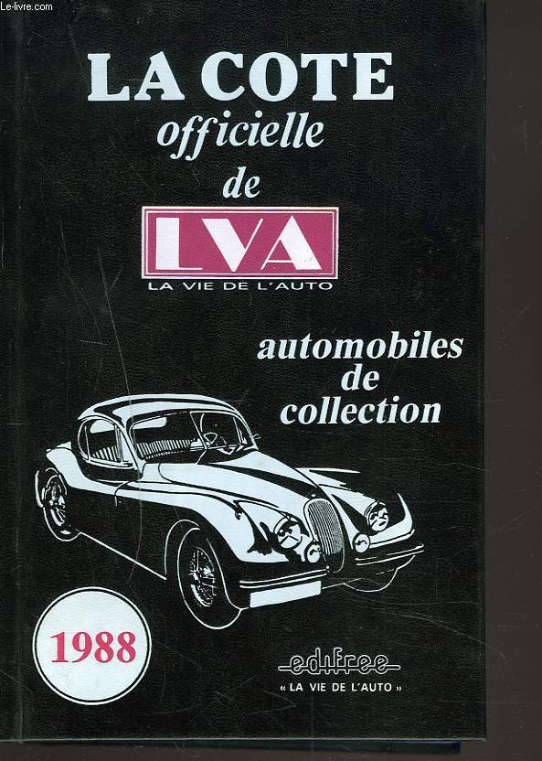 LA COTE OFFICIELLE DE LVA, LA VIE DE L'AUTO. AUTOMOBILES DE COLLECTION 1988.