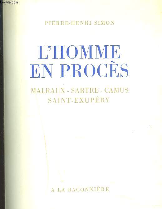 L'HOMME EN PROCES. Malraux - Sartre - Camus - Saint Exupery.
