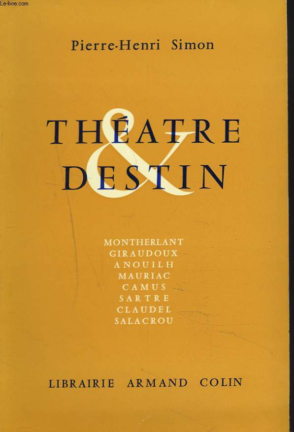 THEATRE ET DESTIN. La signification de la renaissance dramatique en France u XXe sicle. Montherlant. Giraudoux. Anouilh. Mauriac. Camus. Sartre. Claudel. Salacrou.