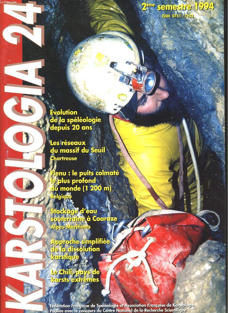 KARSTOLOGIA N24, 2e SEM. 1994. EVOLUTION DE LA SPELEOLOGIE DEPUIS 20 ANS/ RESEAUX DU MASSIF DU SEUIL, CHARTREUSE/ FLENU, PUITS COLMATE LE PLUS PROFOND DU MONDE 1200 m EN BELGIQUE/ STOCKAGE D'EAU SOUTERRAINE A COARAZE, ALPES-MARITIMES / ...