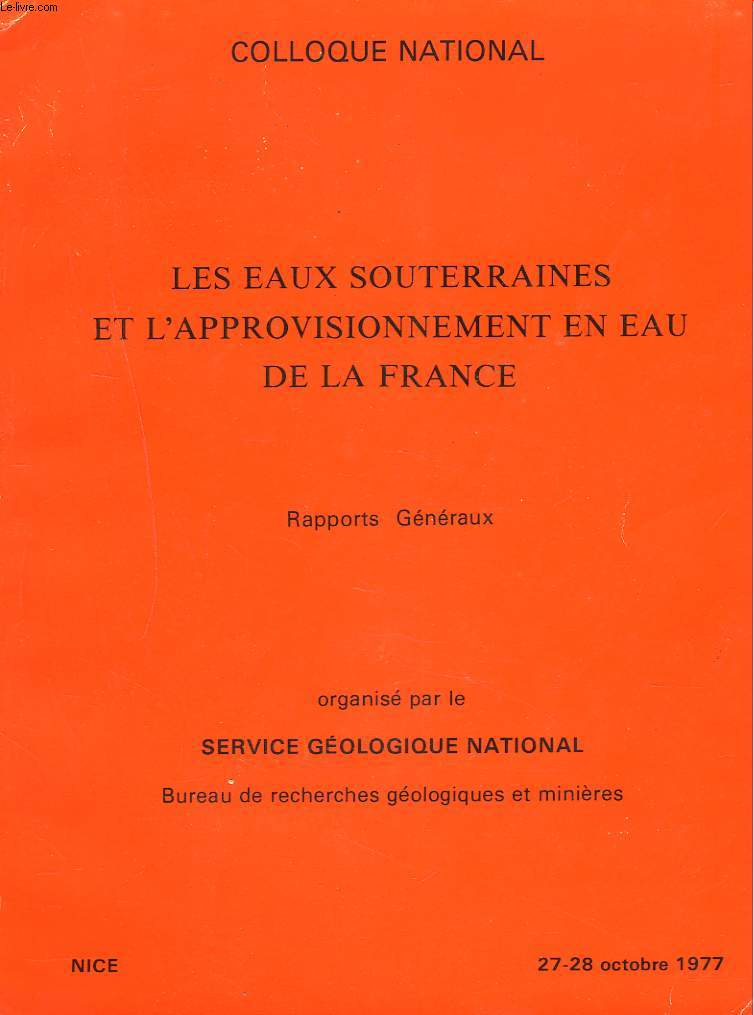 COLLOQUE NATIONAL. LES EAUX SOUTERRAINE ET L'APPROVISIONNEMENT EN EAU DE LA FRANCE. RAPPORT GENERAUX. NICE, 27-28 OCTOBRE 1977.