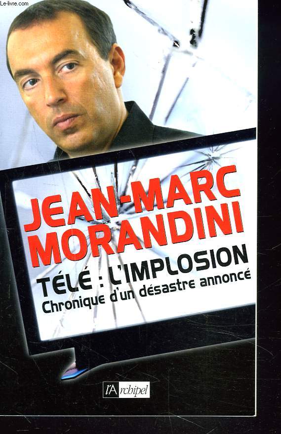 TELE: L'IMPLOSION. CHRONIQUE D'UN DESASTRE ANNONCE.