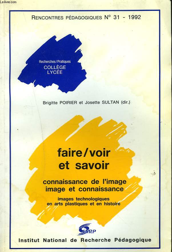 RENCONTRES PEDAGOGIQUES N31, 1992. FAIRE / VOIR ET SAVOIR. CONNAISSANCE DE L'IMAGE. IMAGE ET CONNAISSANCE. IMAGES TECHNOLOGIQUES EN ARTS PLASTIQUES ET EN HISTOIRE.