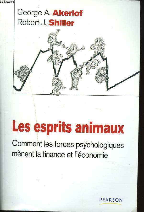 LES ESPRITS ANIMAUX. COMMENT LES FORCES PSYCHOLOGIQUES MENENT LA FINANCE ET L'ECONOMIE.