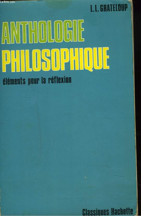 ANTHOLOGIE PHILOSOPHIQUE. ELEMENTS POUR LA REFLEXION.