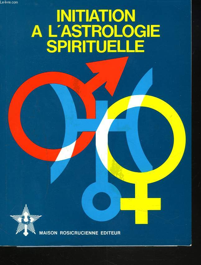 INITIATION A L'ASTROLOGIE SPIRITUELLE. TOME I. MONTAGE DU THEME ET VOCABULAIRE ASTROLOGIQUE.