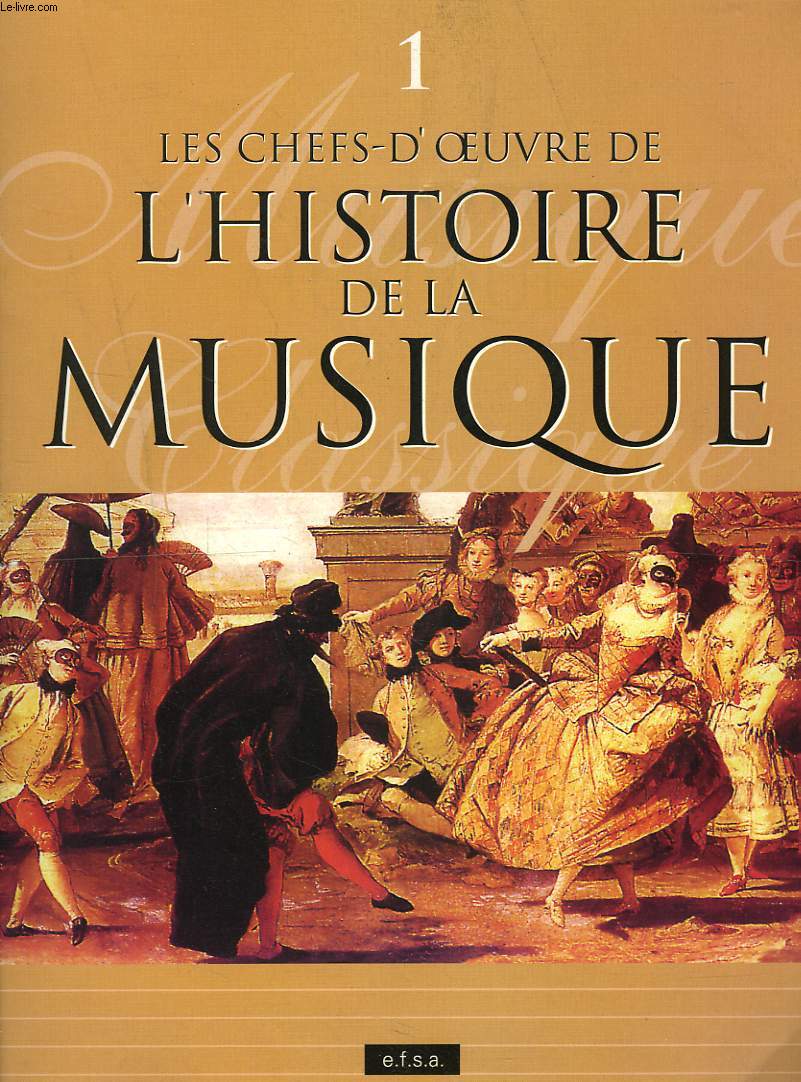 LES CHEFS D'OEUVRE DE L'HISTOIRE DE LA MUSIQUE. 1. DE NOBLES VIBRATIONS / LA PERCUSSION EST LE BATTEMENT VITAL DE LA MUSIQUE / DES VOIX ANCESTRALES.