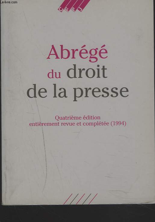 ABREGE DU DROIT DE LA PRESSE. 4e EDITION ENTIEREMENT REVUE ET COMPLETEE.
