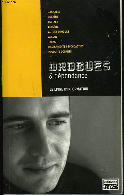 DROGUES ET DEPENDANCES. LE LIVRE D'INFORMATION