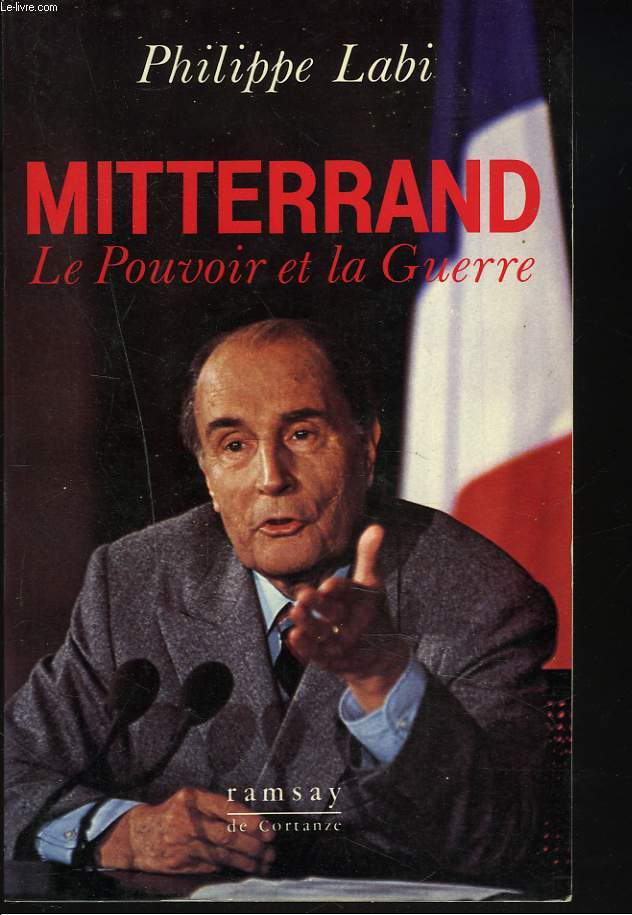 MITTERRAND. LE POUVOIR ET LA GUERRE.