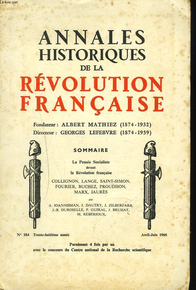ANNALES HISTORIQUES DE LA REVOLUTION FRANCAISE N 184, 38e ANNEE, AVRIL-JUIN 1966. LA PENSEE SOCIALISTE DEVANT LA REVOLUTION FRANCAISE. COLLIGNON, LANGE, SAINT-SIMON, FOURIER, BUCHEZ, PROUDHON, MARX, JAURES.