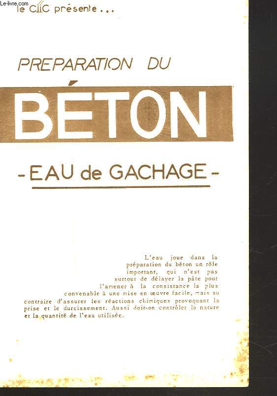 LE CENTRE D'INFORMATION DE L'INDUSTRIE DES CHAUX ET CIMENTS PRESENTE... PREPARATION DU BETON. EAU DE GACHAGE.