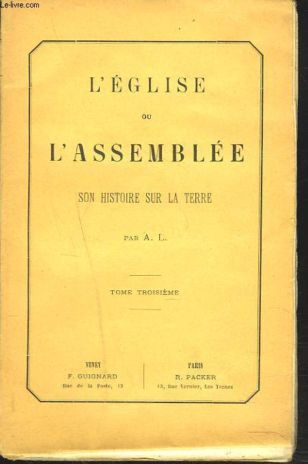 L'EGLISE ou L'ASSEMBLEE. SON HISTOIRE SUR LA TERRE. TOME TROISIEME.