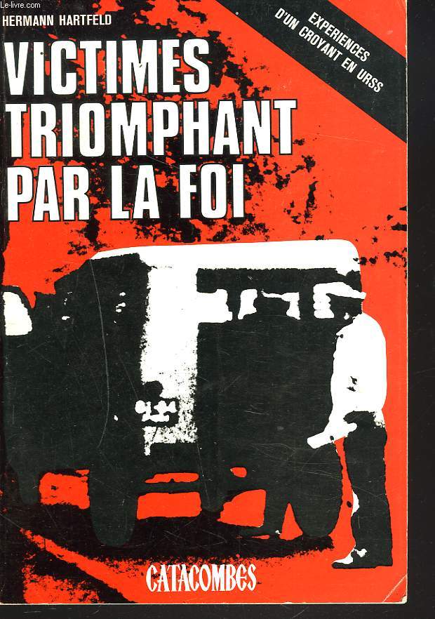 VICTIMES TRIOMPHANT PAR LA FOI. EXPERIENCES D'UN CROYANT EN U.R.S.S.