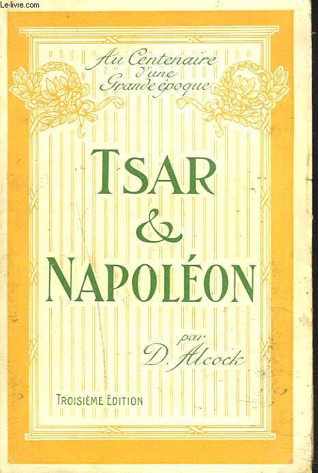 TSAR ET NAPOLEON. UN RECIT DU TEMPS DE NAPOLEON 1er.