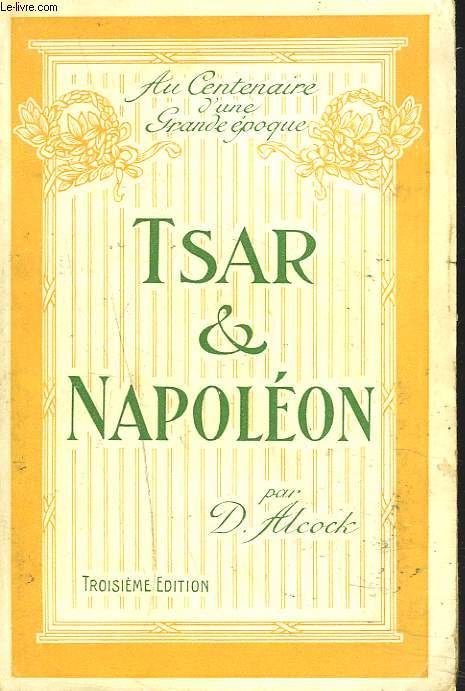 TSAR ET NAPOLEON. UN RECIT DU TEMPS DE NAPOLEON 1er.