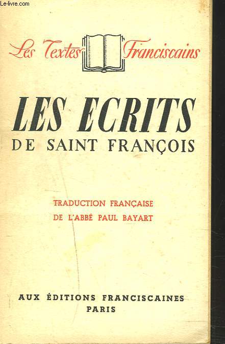 LES ECRITS DE SAINT FRANCOIS. TRADUCTION FRANCAISE DE L'ABBE PAUL BAYART.