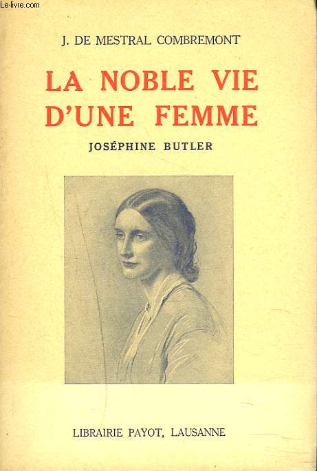 LA NOBLE VIE D'UNE FEMME. JOSEPHINE BUTLER.