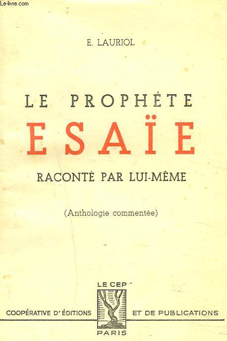 LE PROPHETE ESAE RACONTE PAR LUI-MME. ANTHOLOGIE COMMENTEE.