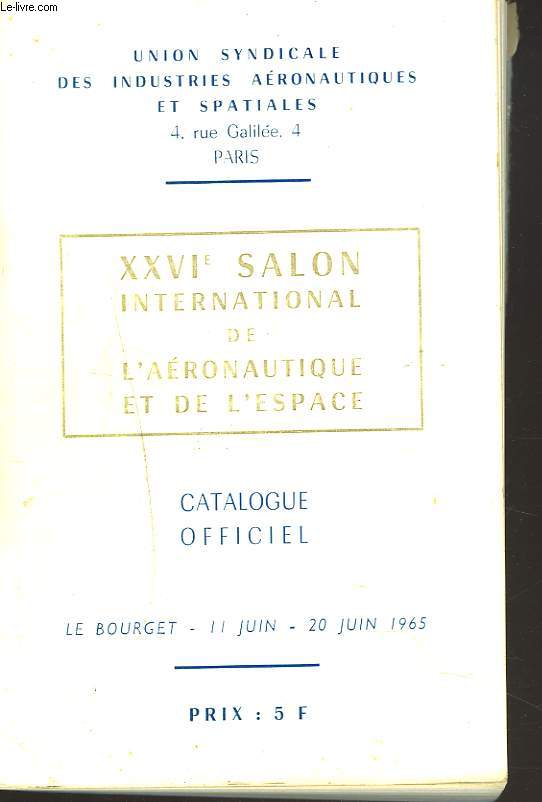XXVIe SALON INTERNATIONAL DE L'AERONAUTIQUE ET DE L'ESPACE. CATALOGUE OFFICIEL. LE BOURGET, 11-20 JUIN 1965.