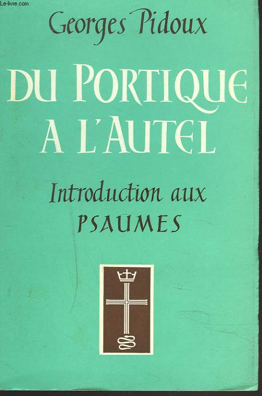 DU PORTIQUE A L'AUTEL. INTRODUCTION AUX PSAUMES.