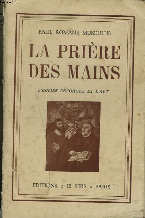 LA PRIERE DES MAINS. L'EGLISE REFORMEE ET L'ART.