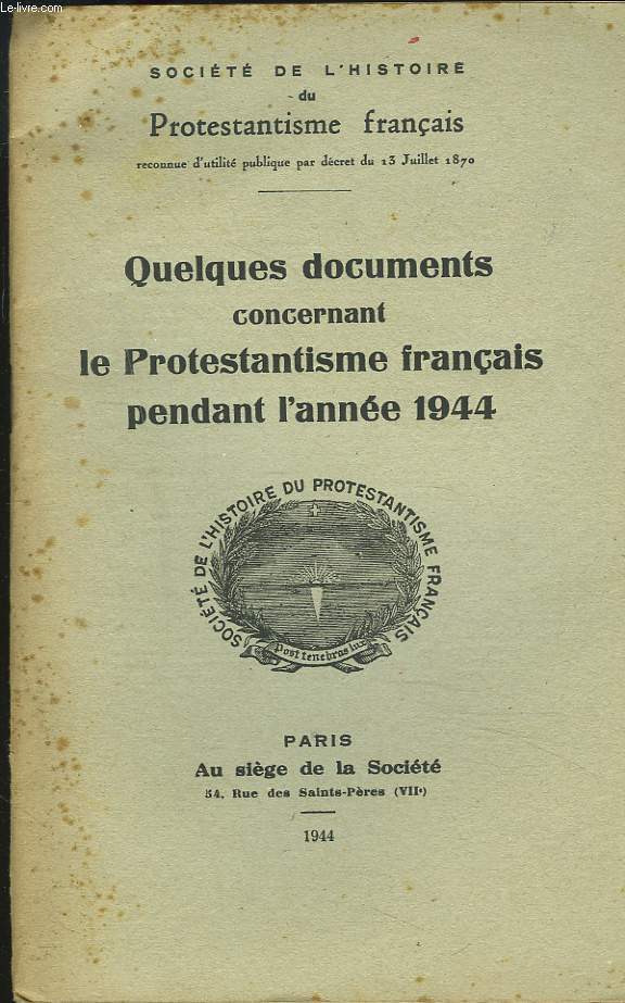 SOCIETE DE L'HISTOIRE DU PROTESTANTISME FRANCAIS. QUELQUES DOCUMENTS CONCERNANT LE PROTESTANTISME FRANCAIS PENDANT L'ANNEE 1944.