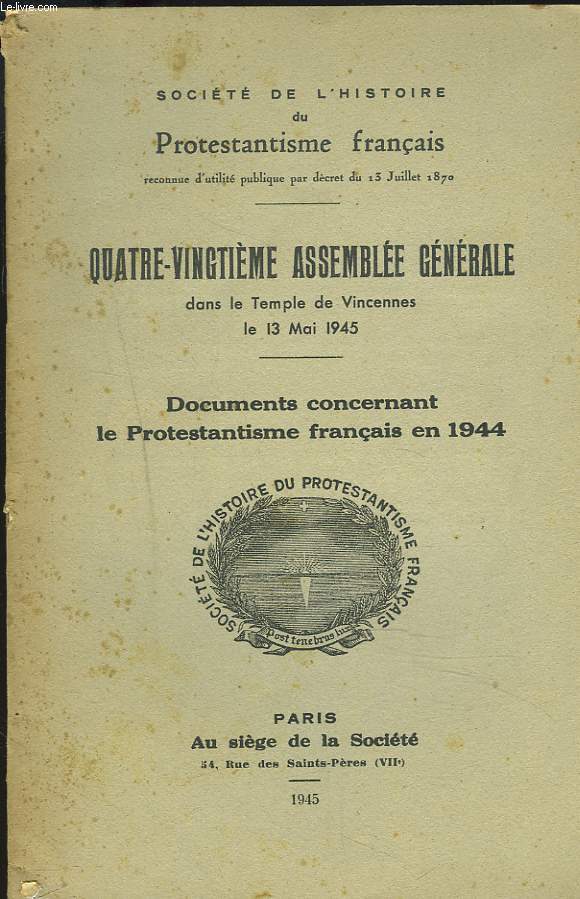 SOCIETE DE L'HISTOIRE DU PROTESTANTISME FRANCAIS. QUATRE-VINGTIEME ASSEMBLEE GENERALE. DOCUMENTS CONCERNANT LE PROTESTANTISME FRANCAIS EN 1944.