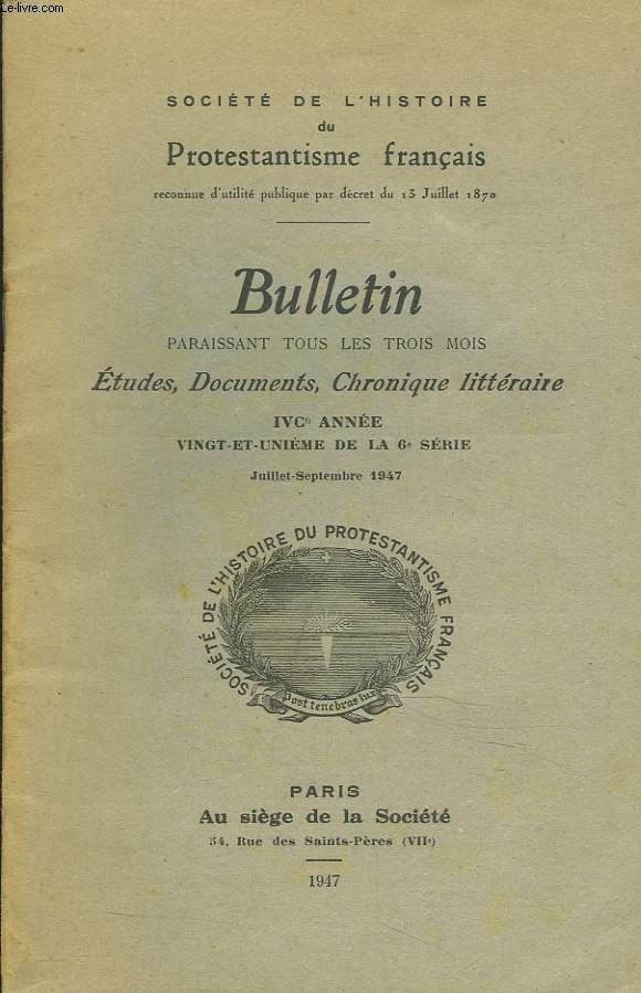SOCIETE DE L'HISTOIRE DU PROTESTANTISME FRANCAIS, JUILLET-SEPTEMBRE 1947. BULLETIN PARAISSANT TOUS LES TROIS MOIS. ETUDES, DOCUMENTS, CHRONIQUE LITTERAIRE. PETITE CONTRIBUTION AUX SOURCES DE L'HISTOIRE DES VARIATIONS DE BOSSUET. LE VOYAGEUR JEAN CHARDIN.